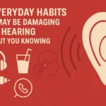 10 Everyday Habits That May Be Damaging Your Hearing Without You Knowing